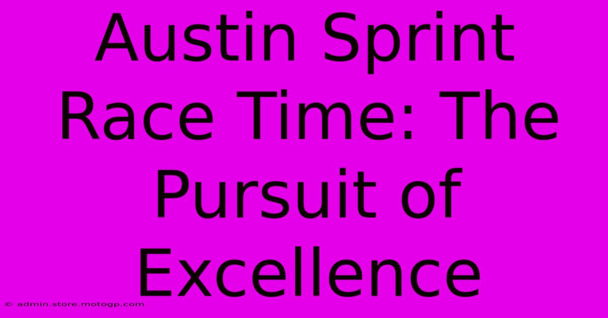 Austin Sprint Race Time: The Pursuit Of Excellence