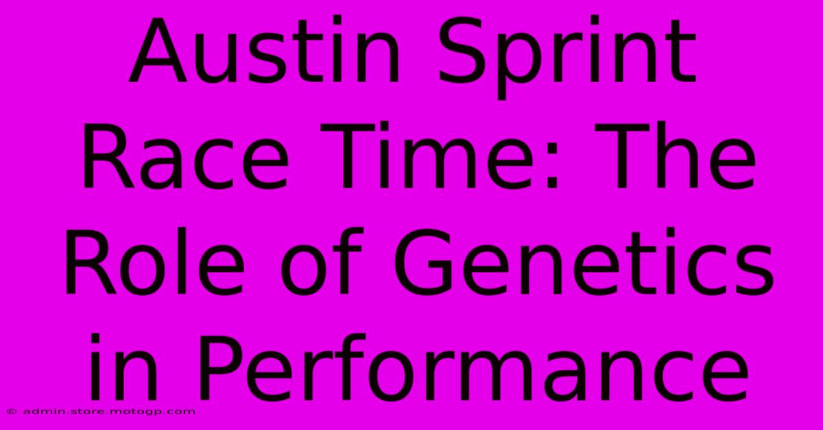 Austin Sprint Race Time: The Role Of Genetics In Performance