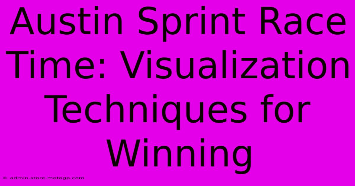 Austin Sprint Race Time: Visualization Techniques For Winning