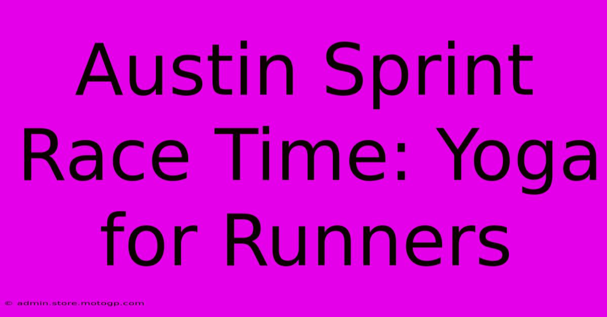 Austin Sprint Race Time: Yoga For Runners