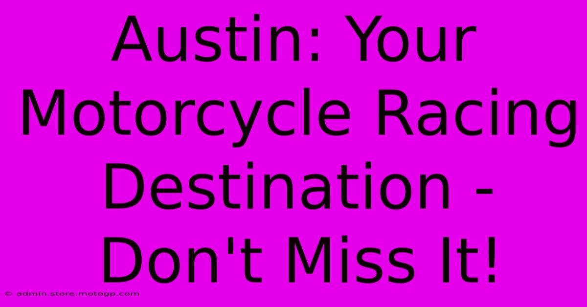 Austin: Your Motorcycle Racing Destination - Don't Miss It!