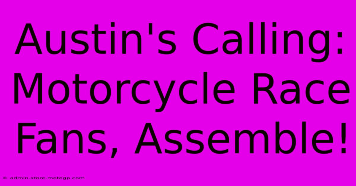 Austin's Calling: Motorcycle Race Fans, Assemble!