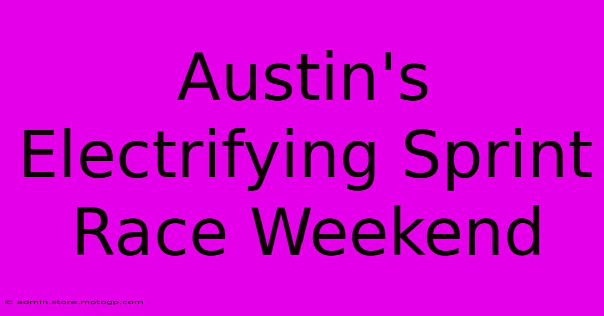 Austin's Electrifying Sprint Race Weekend