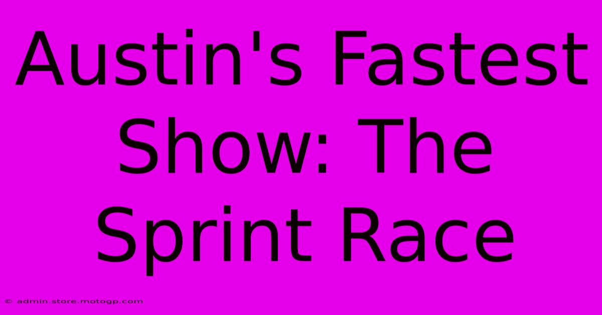 Austin's Fastest Show: The Sprint Race