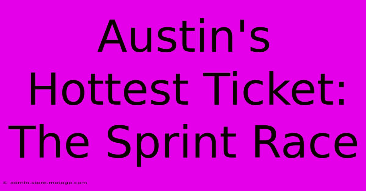 Austin's Hottest Ticket: The Sprint Race