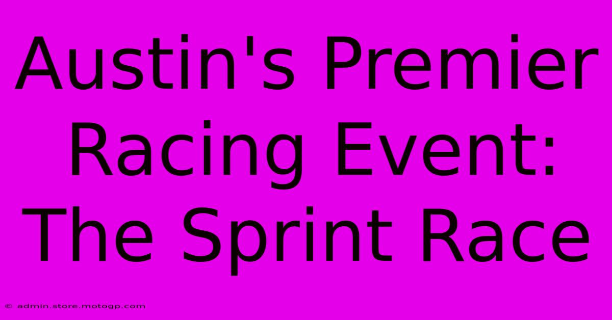 Austin's Premier Racing Event: The Sprint Race