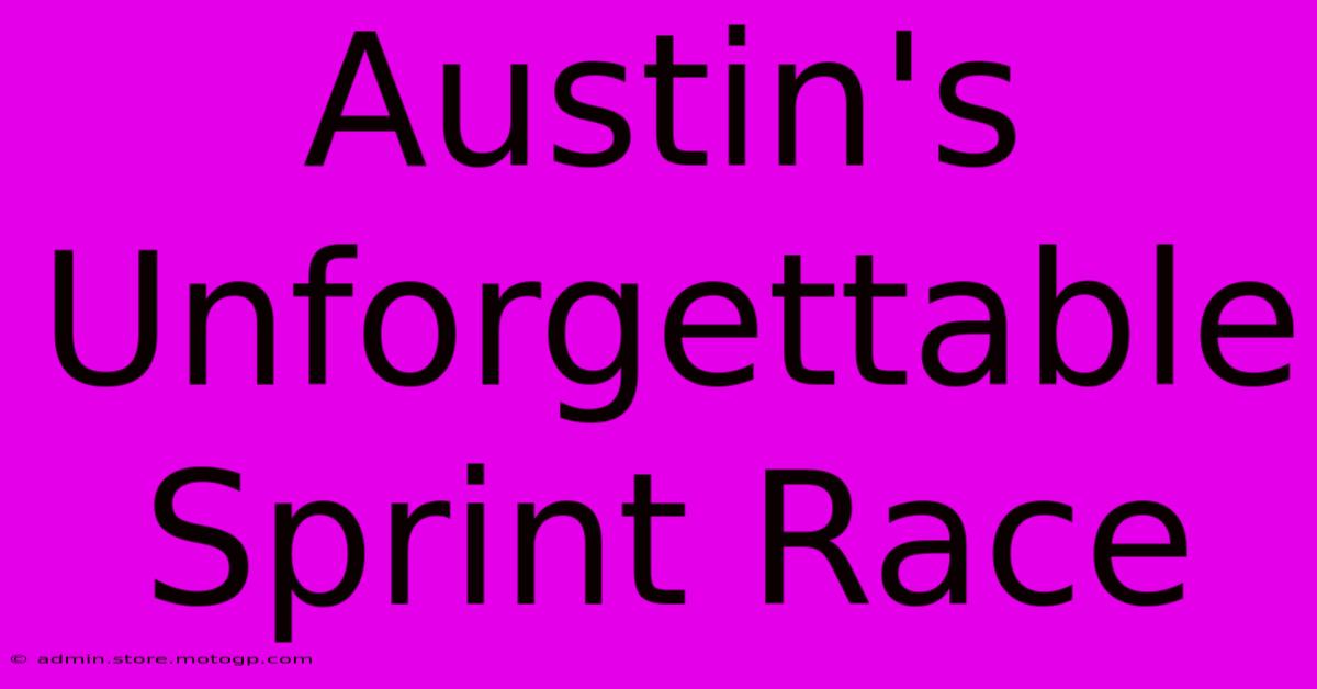 Austin's Unforgettable Sprint Race