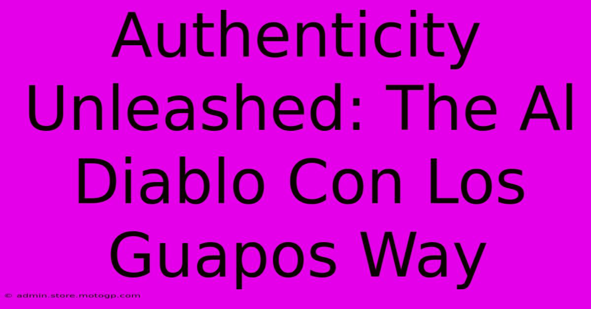 Authenticity Unleashed: The Al Diablo Con Los Guapos Way