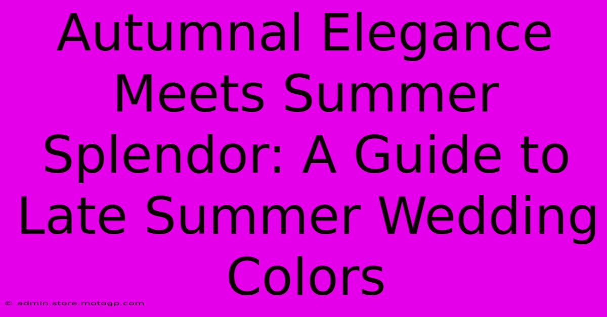 Autumnal Elegance Meets Summer Splendor: A Guide To Late Summer Wedding Colors