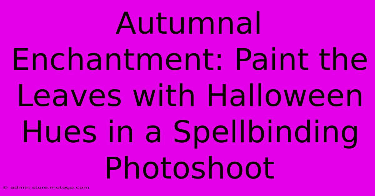 Autumnal Enchantment: Paint The Leaves With Halloween Hues In A Spellbinding Photoshoot