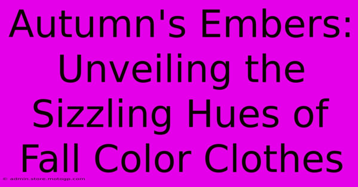 Autumn's Embers: Unveiling The Sizzling Hues Of Fall Color Clothes