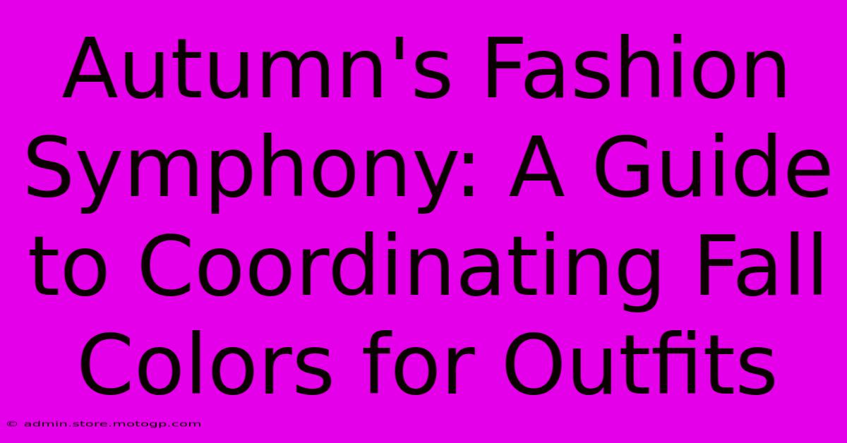 Autumn's Fashion Symphony: A Guide To Coordinating Fall Colors For Outfits