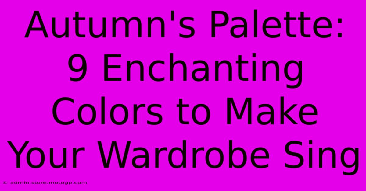 Autumn's Palette: 9 Enchanting Colors To Make Your Wardrobe Sing