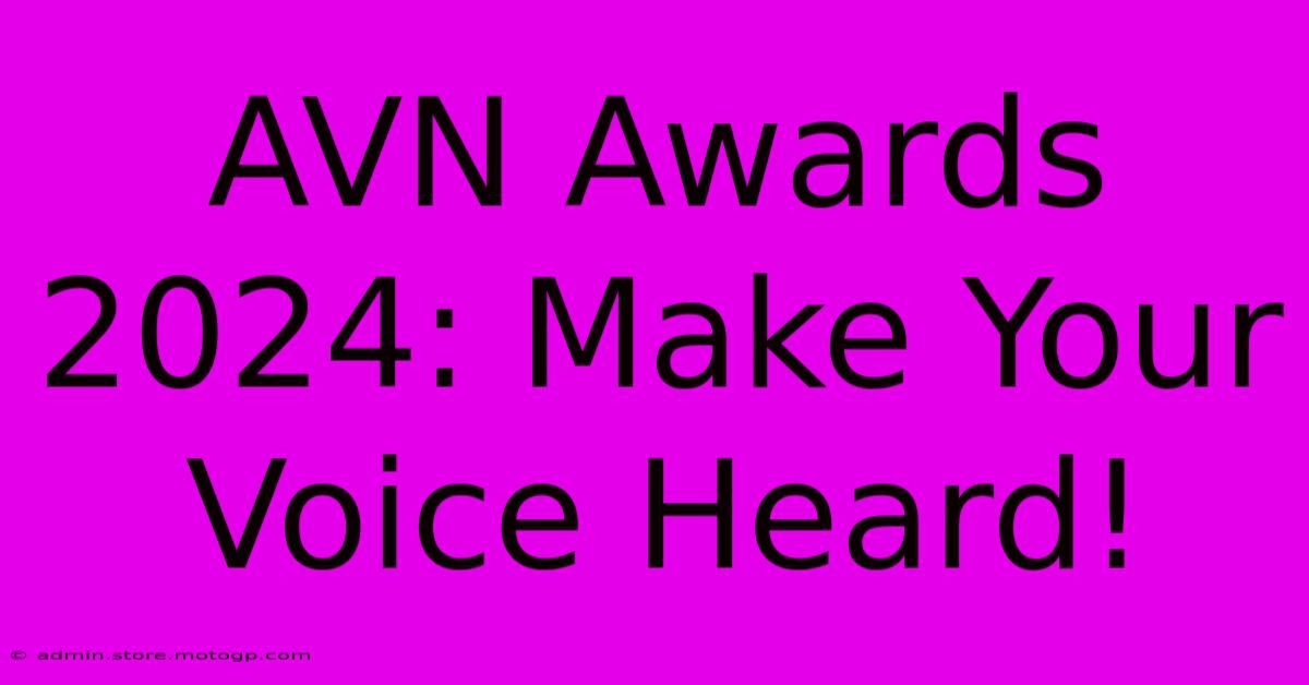 AVN Awards 2024: Make Your Voice Heard!