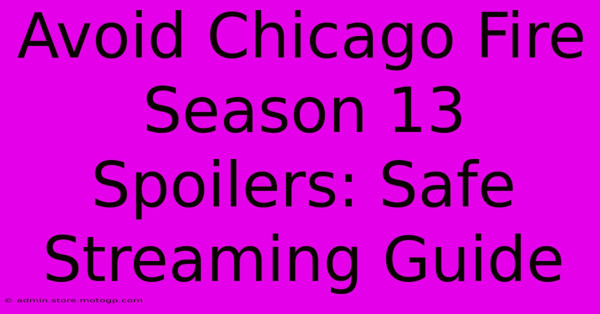 Avoid Chicago Fire Season 13 Spoilers: Safe Streaming Guide