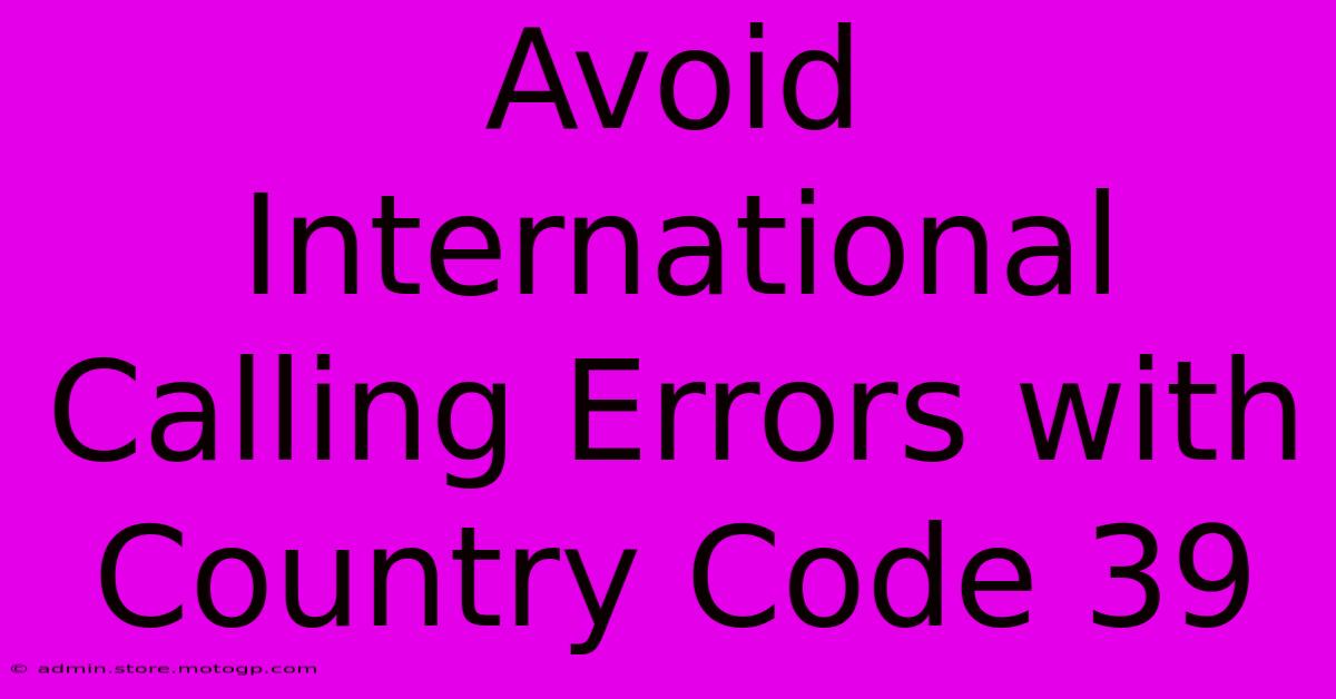 Avoid International Calling Errors With Country Code 39