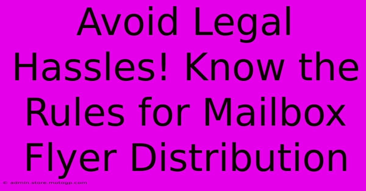 Avoid Legal Hassles! Know The Rules For Mailbox Flyer Distribution