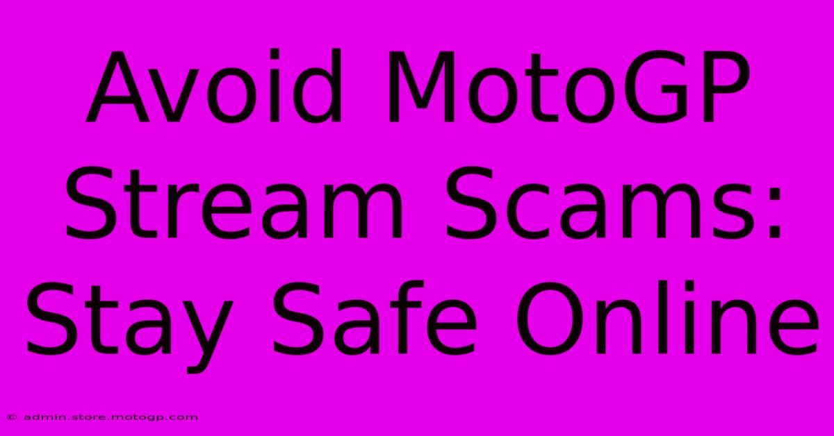 Avoid MotoGP Stream Scams: Stay Safe Online