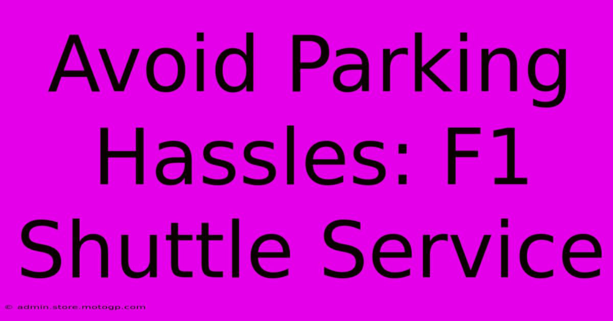 Avoid Parking Hassles: F1 Shuttle Service