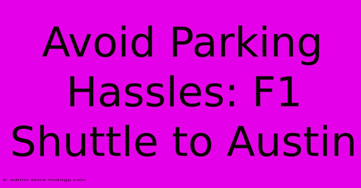 Avoid Parking Hassles: F1 Shuttle To Austin