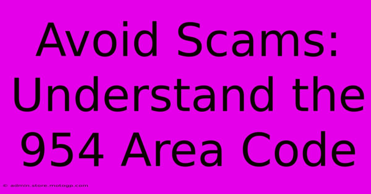 Avoid Scams: Understand The 954 Area Code