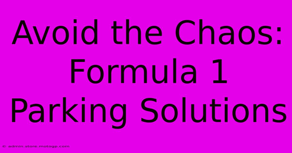 Avoid The Chaos: Formula 1 Parking Solutions