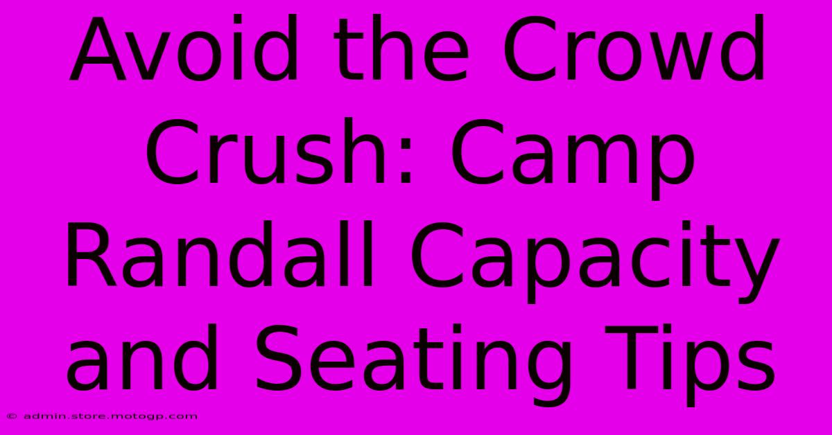 Avoid The Crowd Crush: Camp Randall Capacity And Seating Tips