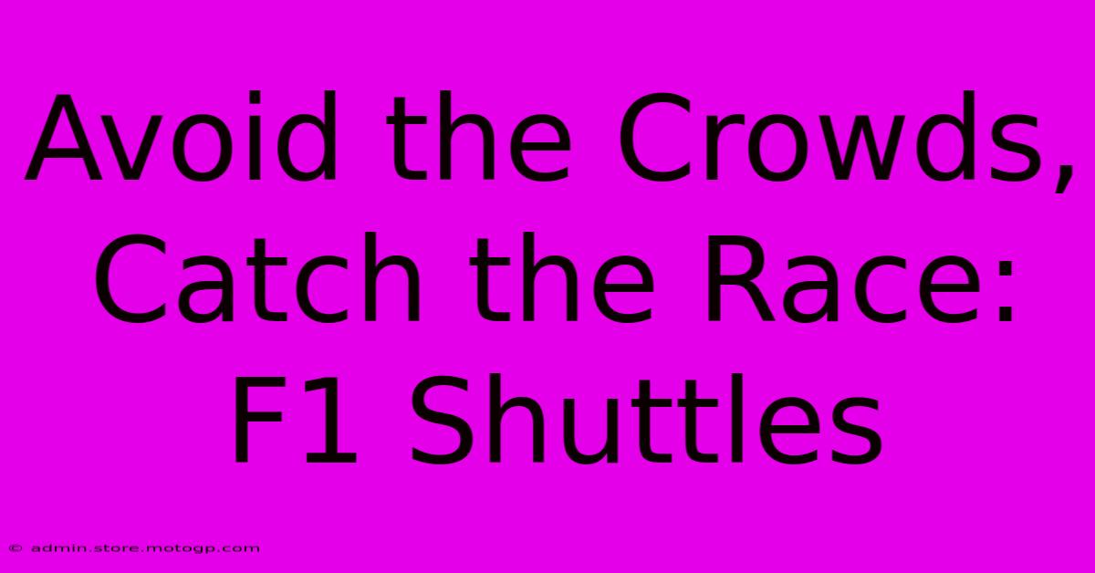 Avoid The Crowds, Catch The Race: F1 Shuttles