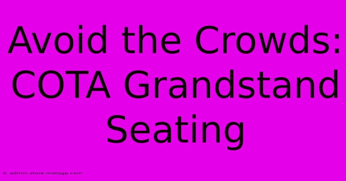 Avoid The Crowds: COTA Grandstand Seating