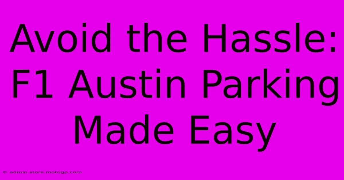 Avoid The Hassle: F1 Austin Parking Made Easy