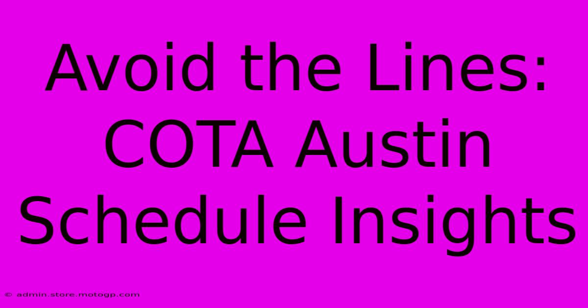 Avoid The Lines: COTA Austin Schedule Insights