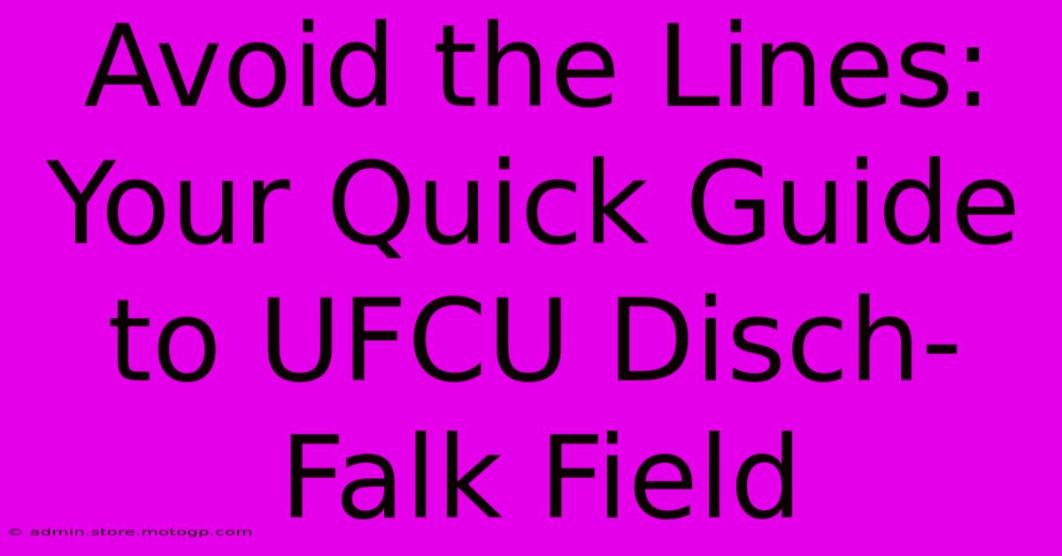 Avoid The Lines: Your Quick Guide To UFCU Disch-Falk Field