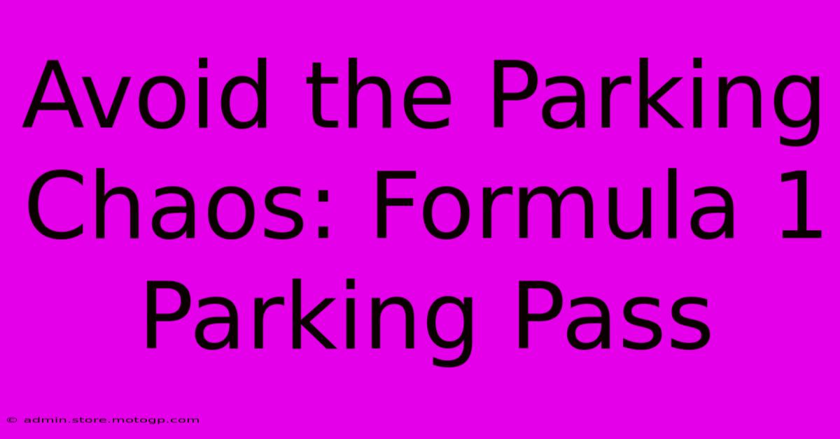 Avoid The Parking Chaos: Formula 1 Parking Pass