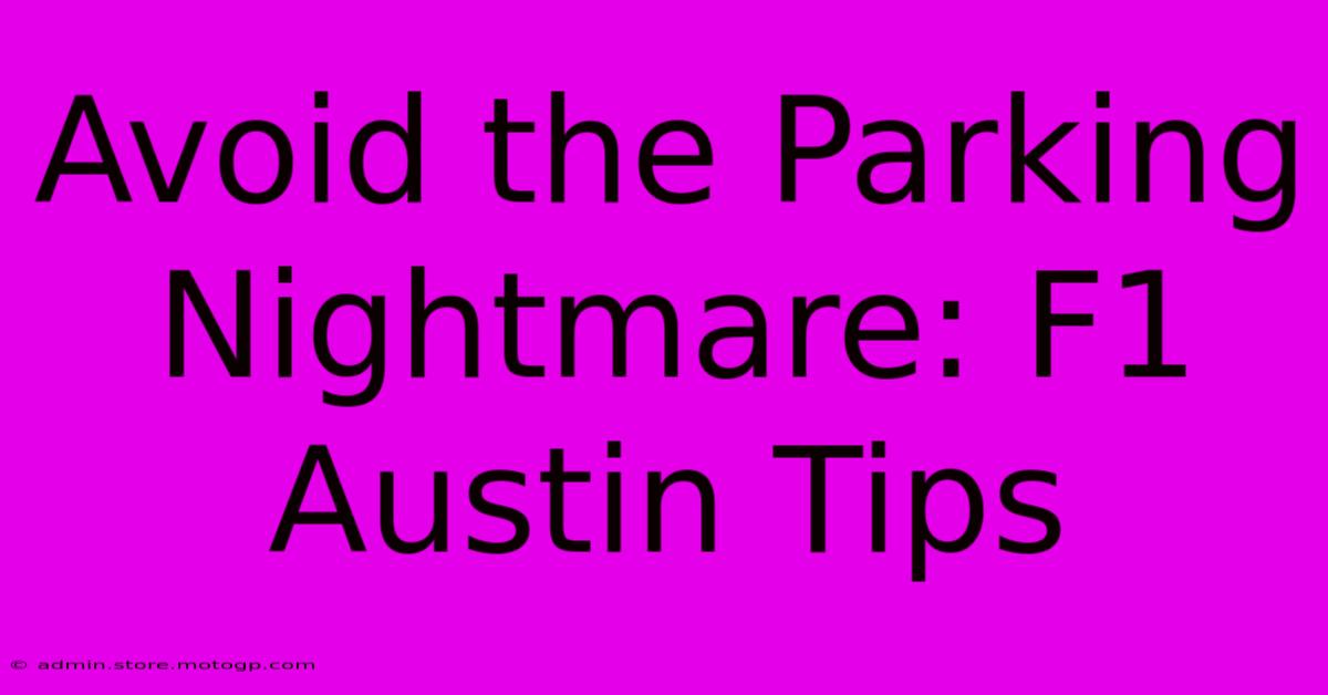 Avoid The Parking Nightmare: F1 Austin Tips