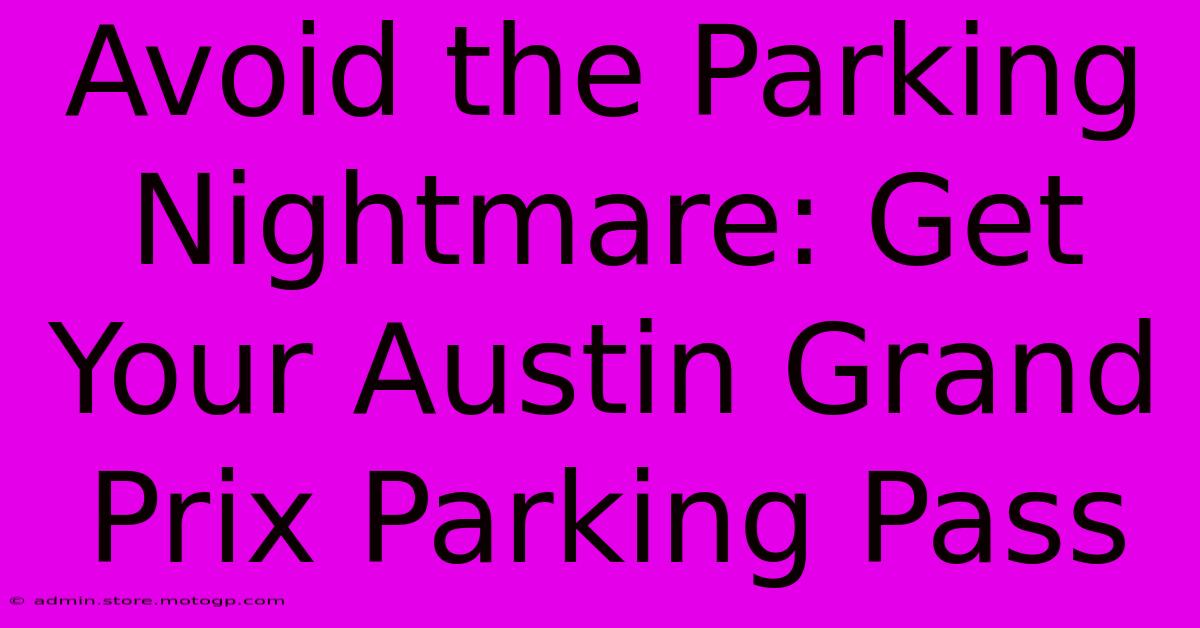 Avoid The Parking Nightmare: Get Your Austin Grand Prix Parking Pass