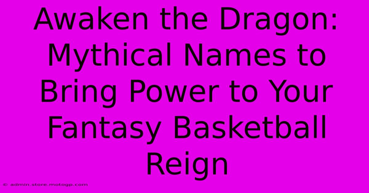 Awaken The Dragon: Mythical Names To Bring Power To Your Fantasy Basketball Reign