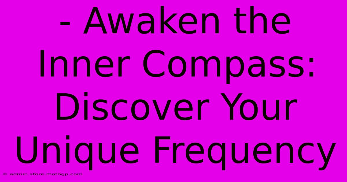 - Awaken The Inner Compass: Discover Your Unique Frequency