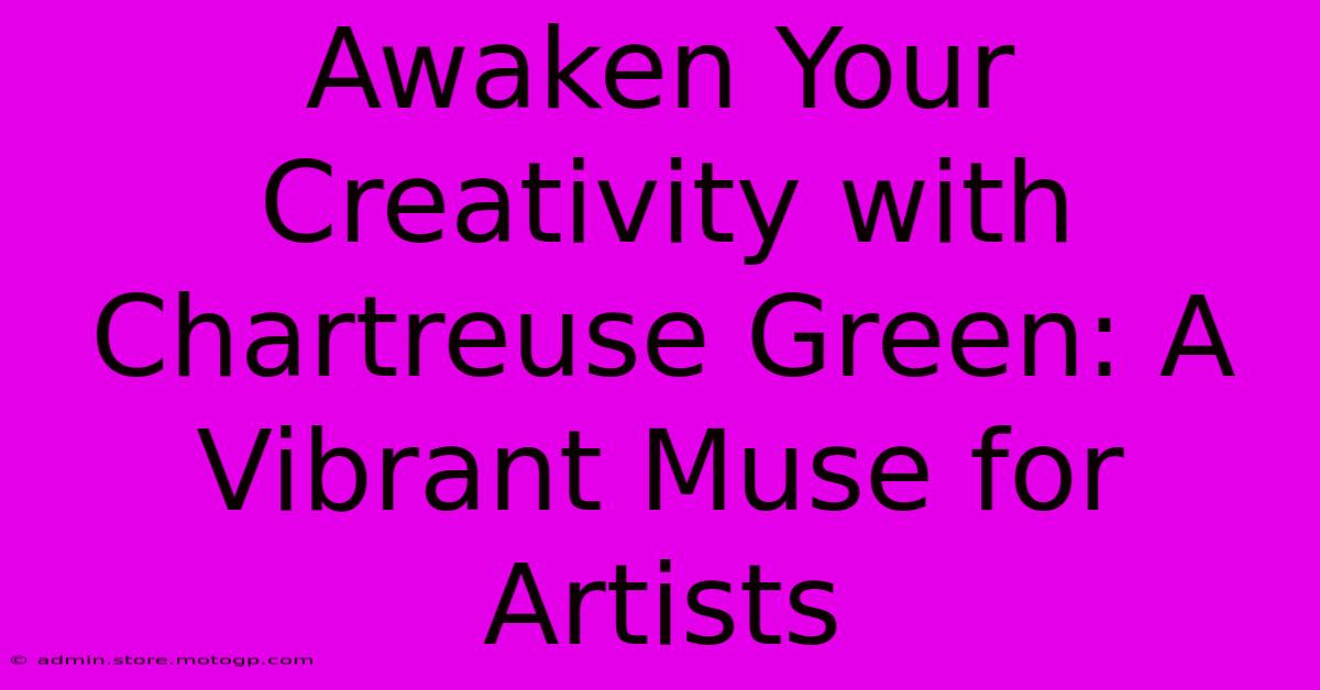 Awaken Your Creativity With Chartreuse Green: A Vibrant Muse For Artists