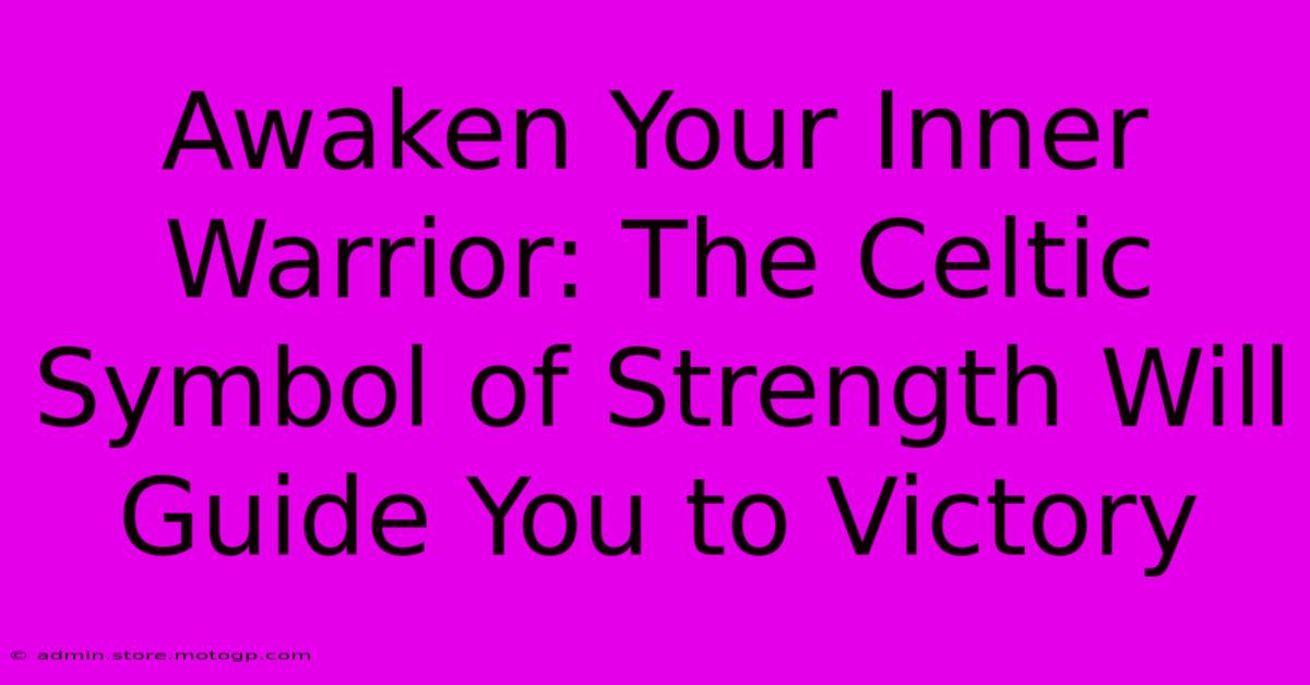 Awaken Your Inner Warrior: The Celtic Symbol Of Strength Will Guide You To Victory