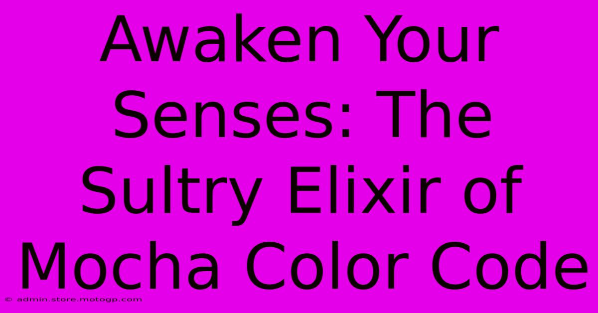 Awaken Your Senses: The Sultry Elixir Of Mocha Color Code