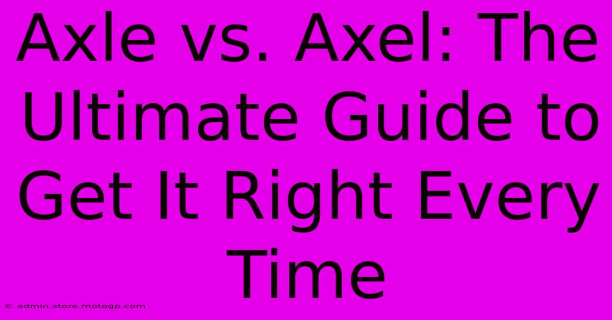 Axle Vs. Axel: The Ultimate Guide To Get It Right Every Time