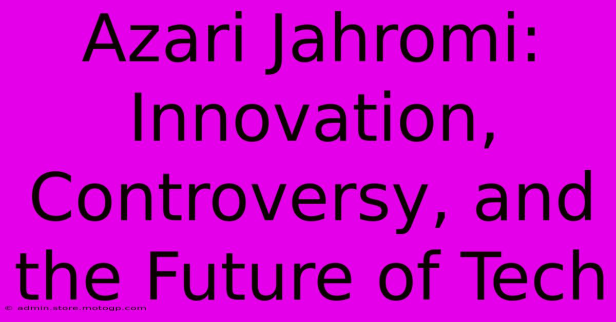 Azari Jahromi:  Innovation, Controversy, And The Future Of Tech