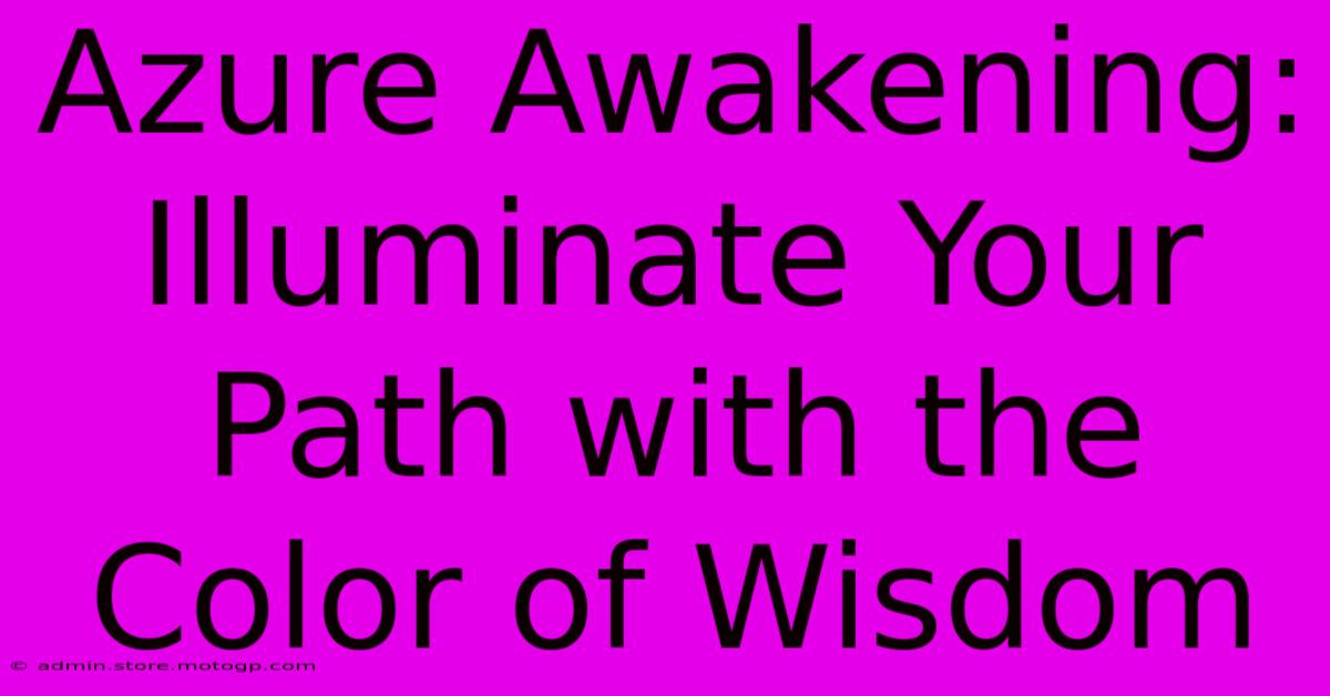 Azure Awakening: Illuminate Your Path With The Color Of Wisdom