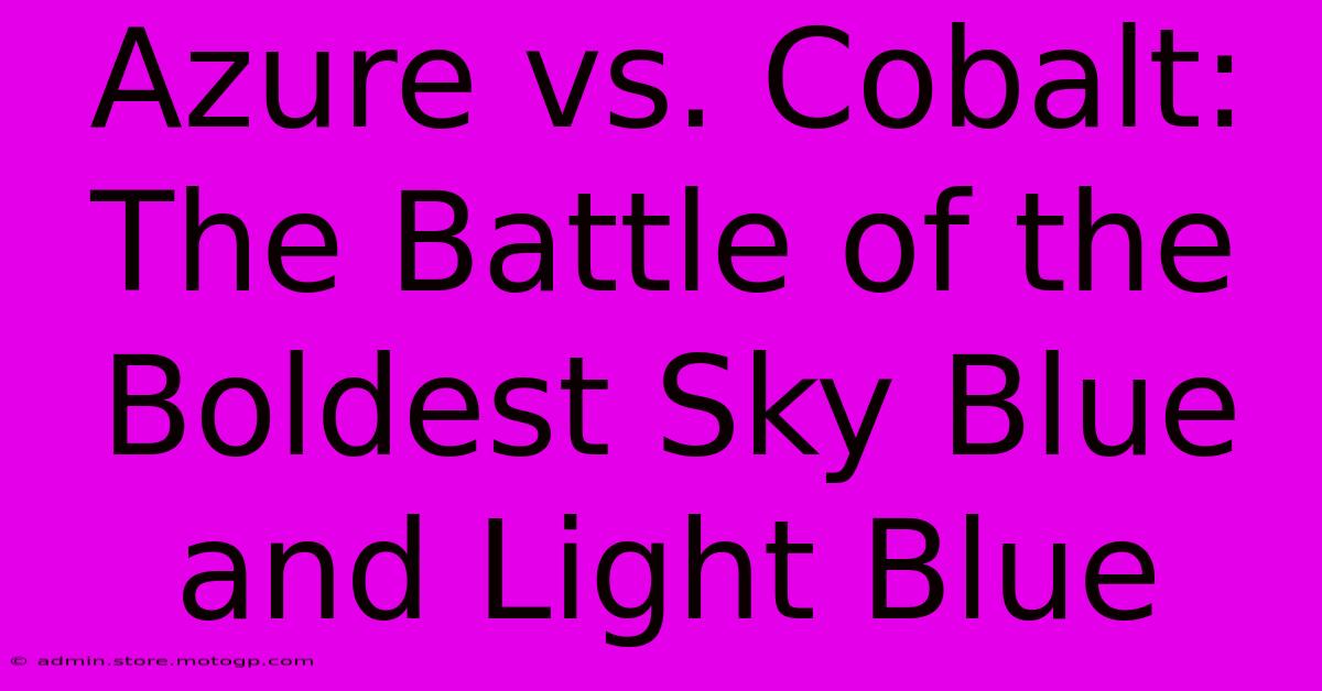 Azure Vs. Cobalt: The Battle Of The Boldest Sky Blue And Light Blue