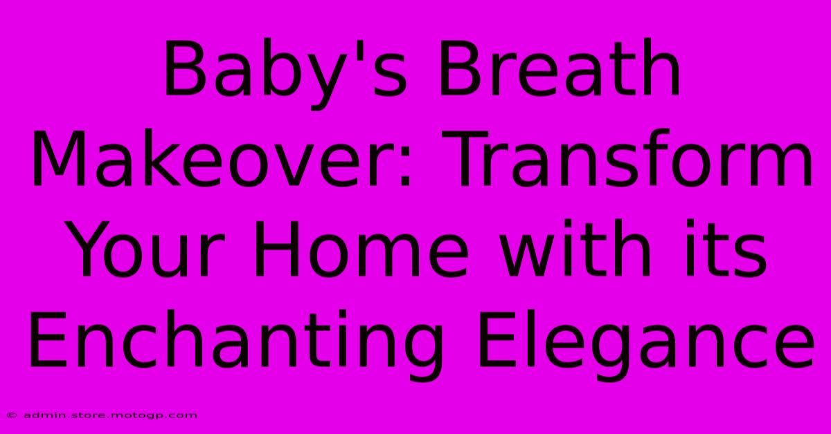 Baby's Breath Makeover: Transform Your Home With Its Enchanting Elegance