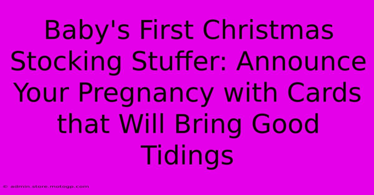 Baby's First Christmas Stocking Stuffer: Announce Your Pregnancy With Cards That Will Bring Good Tidings