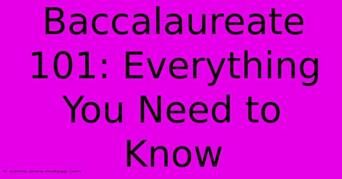 Baccalaureate 101: Everything You Need To Know