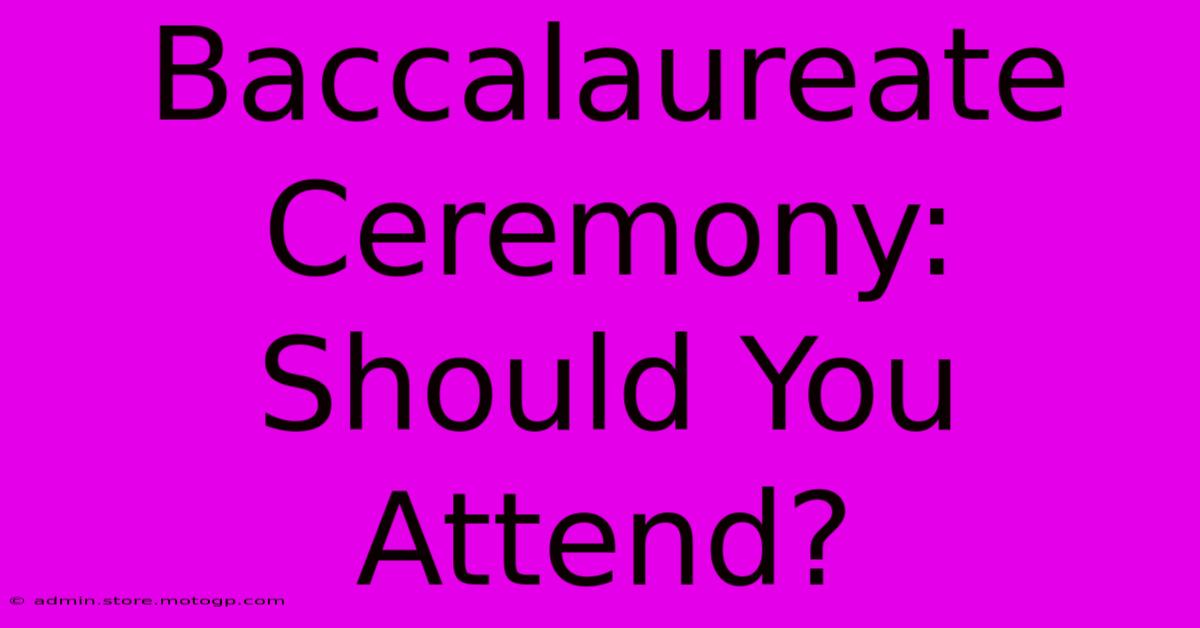 Baccalaureate Ceremony: Should You Attend?