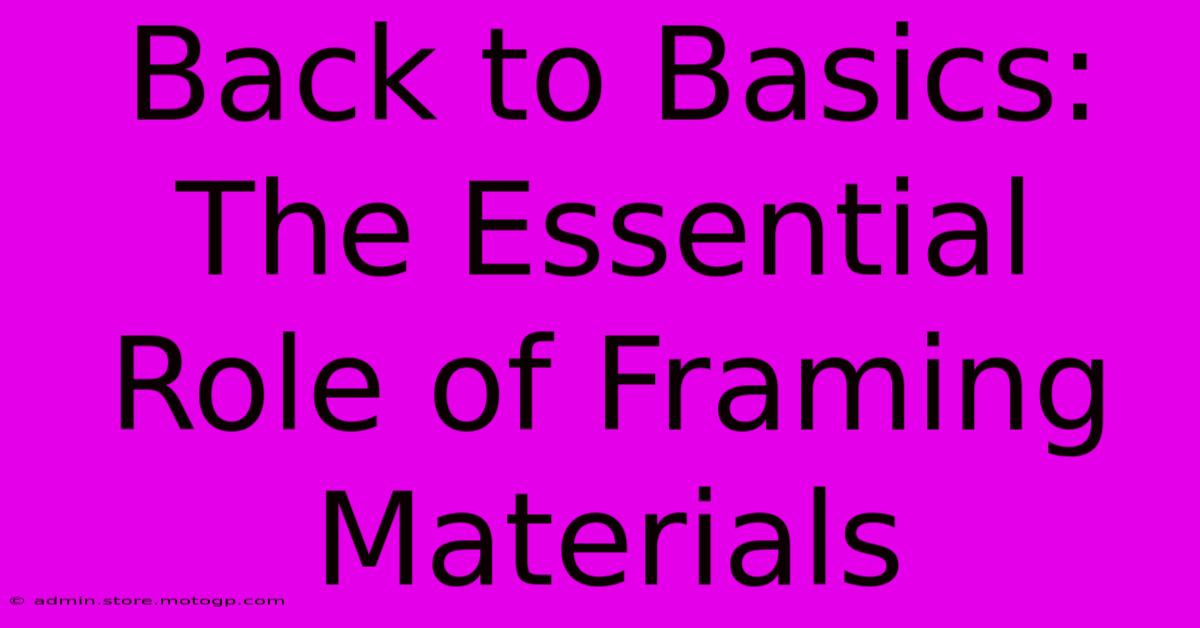 Back To Basics: The Essential Role Of Framing Materials