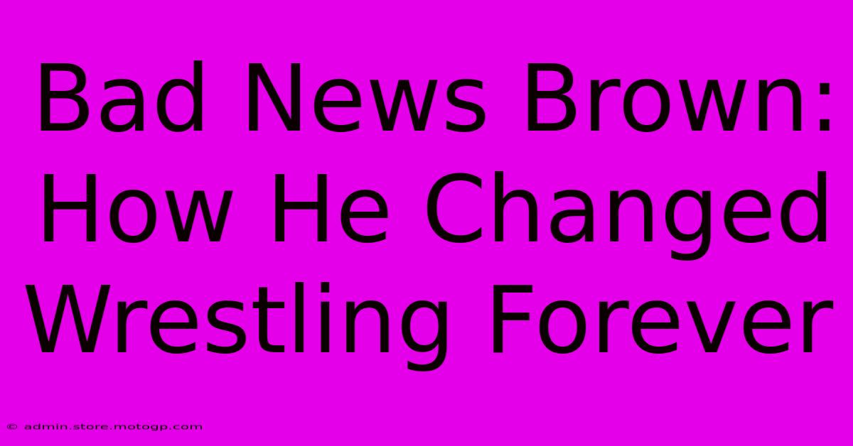 Bad News Brown: How He Changed Wrestling Forever